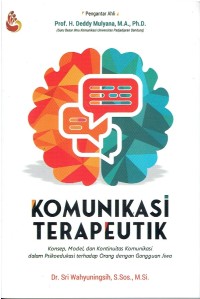 Image of KOMUNIKASI TERAPEUTIK : Konsep, Model dan kontinuitas komunikasi dalam Psikoedukasi terhadap orang dengan gangguan Jiwa
